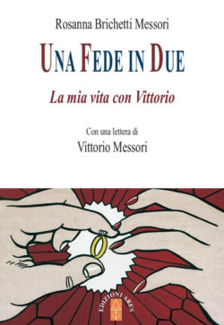 UNA FEDE IN DUE. LA MIA VITA CON VITTORIO. UN LIBRO DI ROSANNA BRICHETTI MESSORI. DA LEGGERE E MEDITARE. Una Fede In Due 250x363