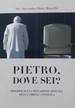"Pietro, Dove Sei?" Libro-Dossier di don Minutella sulla Crisi nella Chiesa Minutella Cop 250x362
