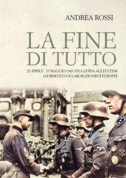 La Fine Di Tutto 15 Aprile 15 Maggio 1945 Collaborazionisti Europei Seconda Guerra Mondiale 1 250x355