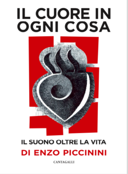 Il cuore in ogni cosa. Omaggio a Enzo Piccinini. Cantagalli. Cuore Piccinini Cantagalli 250x341